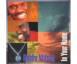 Bobby Wilson - in Your Name