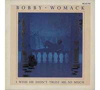 BOBBY WOMACK - I Wish He Didn't Trust Me So Much