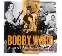 Bobby Wood - If I'm a Fool for Loving You-The Complete 1960s Recordings