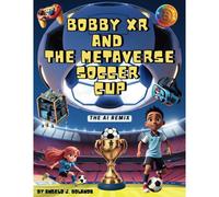 Bobby Xr And The Metaverse Soccer Cup: The Ai Remix