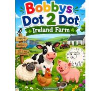 Bobby's Dot2Dot Ireland Farm: Ireland Farm: A Fun Dot-to-Dot & Colouring Activity Book for Kids Ages 4-8