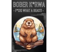 Bober K*rwa - F*ck! What a Beast!: The Ultimate Meme Joke Journal - Bóbr Notebook for Laughs, Writing, Inside Jokes, Creative Ideas, and Outrageous Fun | A5 6x9 | 120 Lined Pages