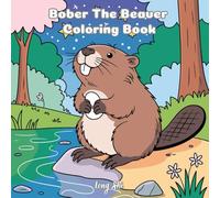 Bober The Beaver: A Cute and Relaxing Coloring Book for Adults and Teens featuring Lovable Beavers, Calming Nature Scenes, Cozy Daily Moments and Sweet Forest Adventures.
