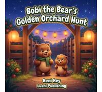 Bobi the Bear's Golden Orchard Hunt: An Autumn Orchard Adventure about Cooperative Teamwork, Spatial Navigation, and Reaching High (Somatic Children's Books for Ages 3-5)