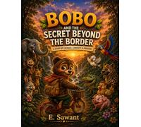 Bobo and the secret beyond the border: A Story of Courage, Curiosity & Freedom