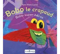 Bobo le crapaud - Bobo super-héros Yann Vilain Cortie (Auteur)