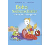 Bobo Siebenschläfer schläft im Kindergarten: Mutmachgeschichte über das erste Übernachten ohne Eltern für Kleinkinder ab 3 Jahren