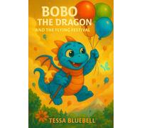 Bobo the Dragon and the Flying Festival: When the skies fill with color, Bobo learns that flying takes more than wings-it takes heart!