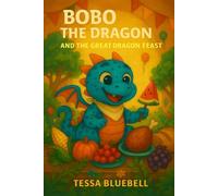 Bobo the Dragon and the Great Dragon Feast: A feast of fun, friendship, and dragon magic!