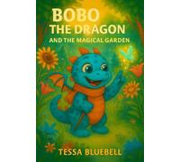 Bobo the Dragon and the Magical Garden: Where tiny seeds-and tiny dragons-grow big magic!