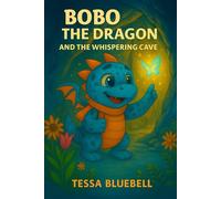 Bobo the Dragon and the Whispering Cave: When the cave begins to whisper, Bobo must listen with all his heart!