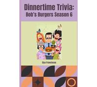 Bob's Burgers Season 6: A Dinner Time Trivia Book