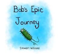 BobS Epic Journey - Stewart Andrew Williams - Mr - Livre en Anglais Stewart Andrew WilliamsStewart Andrew Williams (Auteur)
