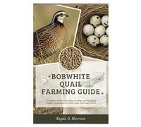 Bobwhite Quail Farming Guide: A Complete Guide to Breeding, Feeding, and Managing Colinus virginianus for Meat, Eggs, and Game