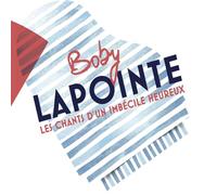 Boby lapointe: Les chants d'un imbecile heureux