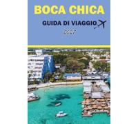 BOCA CHICA GUIDA DI VIAGGIO 2027: Spiagge, frutti di mare, snorkeling, gite in barca e consigli pratici per i visitatori vicino a Santo Domingo
