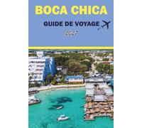 BOCA CHICA GUIDE DE VOYAGE 2027: Plages, fruits de mer, snorkeling, excursions en bateau et conseils pratiques pour les visiteurs près de Saint-Domingue