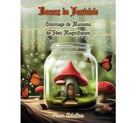 Bocaux de Fantaisie: Coloriage de Maisons de Fées Magnifiques - Pour Adultes: 50 dessins détaillés de maisons de fées dans des bocaux à colorier : ... détente et créativité dans un monde féerique