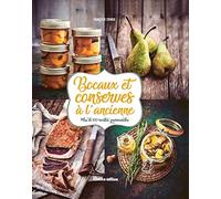 Bocaux et conserves à l'ancienne: Plus de 100 recettes gourmandes