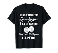 Boccia Humour Ne me dérangez Pas Quand Je Joue à la pétanque T-Shirt