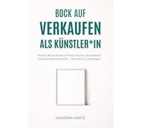 Bock auf Verkaufen als Künstler*in: Wie du deine Kunst sichtbar machst, fair bepreist und souverän verkaufst - ohne dich zu verbiegen