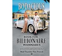 Bodacious Book for Billionaire Wannabes: Valuable inspiration, insights, and advice from some of the world’s greatest minds and most successful people.