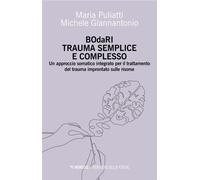 BOdaRI Trauma Semplice e Complesso Un approccio somatico integrato per il trattamento del trauma improntato sulle risorse - Maria Puliatti - Mimesis Edizioni - ebook (ePub) - Livre