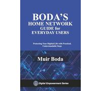 Boda's Home Network Security Guide for Everyday Users: Protecting Your Digital Life with Practical, Understandable Steps