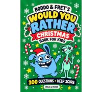 Boddo & Fret's Christmas Would You Rather Book for Kids: 300 Impossible Choices for Kids Ages 6-10 - Ten Rounds, Two Scorecards, and a Game for the Whole of December