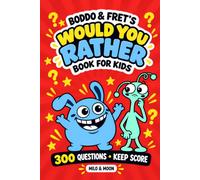 Boddo & Fret's Would You Rather Book for Kids: 300 Impossible Choices for Kids Ages 6-10 - Ten Rounds, Two Scorecards, and One Rule That Makes It a Game