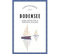 Bodensee Reiseführer LIEBLINGSORTE Entdecken Sie das Lebensgefühl einer Region! | Mit vielen Insider-Tipps, farbigen Fotografien und ausklappbaren Karten - Karl-Heinz Ott - Insel Verlag - ebook (ePub)