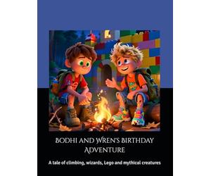 Bodhi and Wren's Birthday Adventure: A tale of climbing, wizards, Lego and mythical creatures
