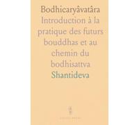 Bodhicaryâvatâra: Introduction à la pratique des futurs bouddhas et au chemin du bodhisattva