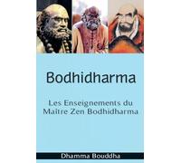 Bodhidharma: Les Enseignements du Maître Zen Bodhidharma