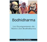 Bodhidharma: Les Enseignements Du Maître Zen Bodhidharma (French Edition)
