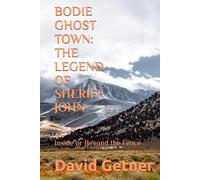 BODIE GHOST TOWN: THE LEGEND OF SHERIFF JOHN: Inside or Beyond the Fence