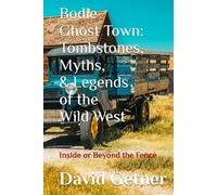 Bodie Ghost Town: Tombstones, Myths, and Legends of the Wild West: Inside or Beyond the Fence