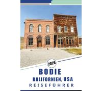 BODIE KALIFORNIEN, USA REISEFÜHRER 2026: Erkunden Sie die Geisterstädte: Ein umfassender Leitfaden zur Geschichte, zu verborgenen Schätzen und malerischen Pfaden der kalifornischen Sierra Nevada