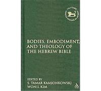 Bodies, Embodiment, and Theology of the Hebrew Bible, Library of Hebrew Bible/Old Testament Studies, the