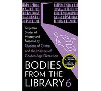 Bodies from the Library: Forgotten Stories of Mystery and Suspense by the Queens of Crime and Other Masters of the Golden Age