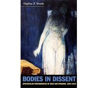Bodies in Dissent: Spectacular Performances of Race and Freedom, 1850-1910