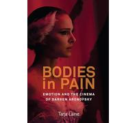 Bodies in Pain: Emotion and the Cinema of Darren Aronofsky