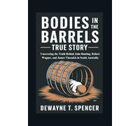 Bodies In The Barrels True story: Uncovering the Truth Behind John Bunting, Robert Wagner, and James Vlassakis in South Australia