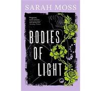 Bodies of Light by Sarah Moss Sarah Moss (Auteur)
