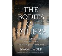 Bodies of Others: The New Authoritarians, COVID-19 and the War Against the Human