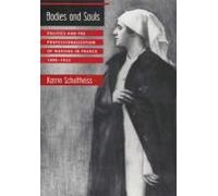 Bodies & Souls - Politics & The Professionalization Of Nursing In France 1880-1922