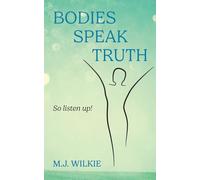 Bodies Speak Truth: So listen up!