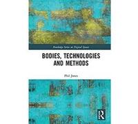 Bodies, Technologies and Methods (Routledge Series on Digital Spaces) (English Edition) Format Kindle G