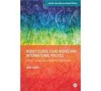 Bodily Fluids Fluid Bodies and International Politics by Hobbs & Jenn University of Leicester & UK Hobbs Jenn University of Leicester UK (Auteur)