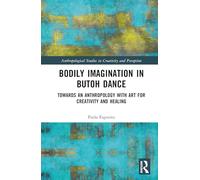Bodily Imagination in Butoh Dance: Towards an Anthropology with Art for Creativity and Healing